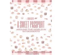 A Sweet Passport: Around The World In 60 Desserts