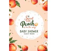A Sweet Peach Is On the Way Baby Shower Guest Book: Peach Theme Gender Neutral Party Keepsake with Space for Guest Wishes, Advice, Gifts & Memories - Baby Shower Sign-In Book for Boy or Girl