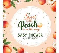 A Sweet Peach Is On the Way Baby Shower Guest Book: Peach Theme Gender Neutral Party Keepsake with Space for Guest Wishes, Advice, Gifts & Memories - Baby Shower Sign-In Book for Boy or Girl
