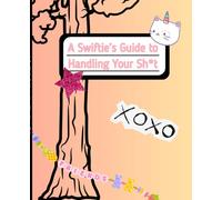 A Swiftie's Guide to Handling Your Sh*t: 13 Eras. One You.