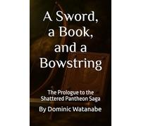 A Sword, a Book, and a Bowstring: The Prologue to the Shattered Pantheon Saga