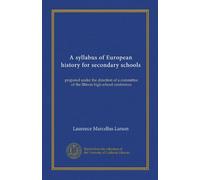 A syllabus of European history for secondary schools: prepared under the direction of a committee of the Illinois high school conference