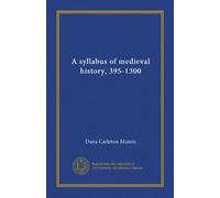 A syllabus of medieval history, 395-1300