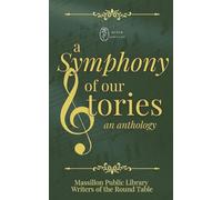 A Symphony of Our Stories (Massillon Public Library Writer's Group Anthologies)