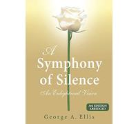 A Symphony of Silence: An Enlightened Vision: 3rd Edition Abridged