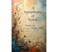 A Symphony of Words: Poems by Diane Neff