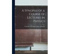 A Synopsis of a Course of Lectures in Physics [microform]
