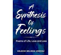 A Synthesis of Feelings: Poems on Life, Love and Loss