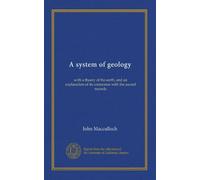 A system of geology: with a theory of the earth, and an explanation of its connexion with the sacred records