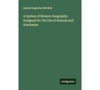 A System of Modern Geography, Designed for the Use of Schools and Academies