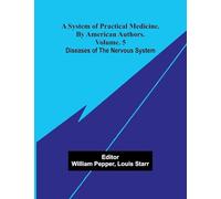 A system of practical medicine. By American authors. Vol. 5: Diseases of the nervous system