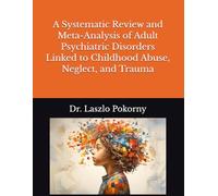 A Systematic Review and Meta-Analysis of Adult Psychiatric Disorders Linked to Childhood Abuse, Neglect, and Trauma