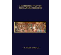 A Systematic Study of the Catholic Religion: Scriptorium Theophilii Edition