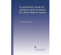 A systematic study of vibrators and receivers for short electric waves