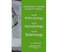 A Systematic Theology for the 21st Century - Vol 6 Anthropology - Vol 7 Hamartiology - Vol 8 Soter
