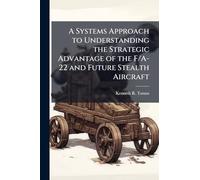 A Systems Approach to Understanding the Strategic Advantage of the F/A-22 and Future Stealth Aircraft