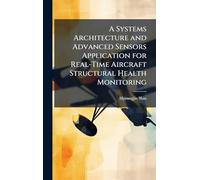 A Systems Architecture and Advanced Sensors Application for Real-Time Aircraft Structural Health Monitoring