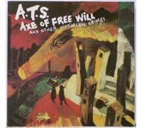 A.T.S. - Axe of Free Will and Other Victimless Crimes (UK Import)