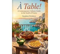 À Table! A Contemporary Culinary Guide to the South of France