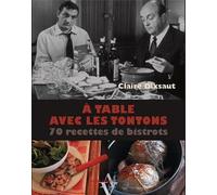 A table avec les tontons: 70 recettes de bistrots