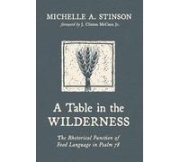 A Table in the Wilderness: The Rhetorical Function of Food Language in Psalm 78