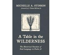A Table in the Wilderness: The Rhetorical Function of Food Language in Psalm 78