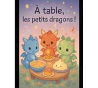 À tables, les petits dragons! (Grandir avec le coeur)