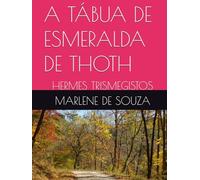 A TÁBUA DE ESMERALDA DE THOTH: HERMES TRISMEGISTOS