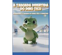 A Tabuada Divertida do Dino Tico: Aprendendo a tabuada de forma fácil e divertida!