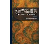 A Tale Never Told to Which Is Appended Its Own Autobiography