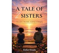 A Tale of 2 Sisters: 2 Sisters, 1 Bond, A journey to belonging