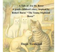 A Tale of Ava the Rover A gentle children’s story, inspired by Robert Burns’ “The Young Highland Rover” (Robert Burns for children)
