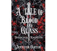 A Tale of Blood and Glass: 2 (Twisted Tales of Ravenclaim)