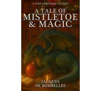 A Tale of Mistletoe & Magic: A Cozy Christmas Fantasy Romance