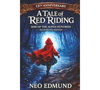 A Tale of Red Riding, Rise of the Alpha Huntress: 13th Anniversary Illustrated Edition (The Red Riding Alpha Huntress Chronicles)