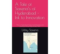 A Tale of Saxena’s of Hyderabad - Ink to Innovation: “How a Hyderabad Family Used Migration and Learning to Dream Big and Rise Well.”