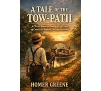 A Tale of the Tow-Path: A Classic American Coming of Age Story of Canal Life, Boyhood, and Moral Growth