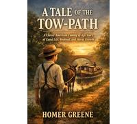 A Tale of the Tow-Path: A Classic American Coming of Age Story of Canal Life, Boyhood, and Moral Growth