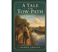 A Tale of the Tow-Path: A Quiet Story of Courage, Conscience, and Homecoming