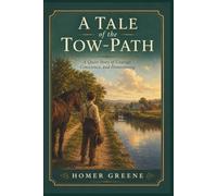 A Tale of the Tow-Path: A Quiet Story of Courage, Conscience, and Homecoming