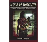 A TALE OF TOXIC LOVE: The Michelle Hadley Story and the Twisted Fantasy Plot That Almost Destroyed an Innocent Woman