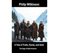 A Tale of Trolls, Fjords and Gold: The Saga of Kjell Arnarson (THE NORTHERN SAGAS TRILOGY)