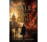 A Tale of Two Cities: A Classic of British Fiction and One of Literature's Greatest Stories of Redemption-Complete with Historical Insights, Character Analysis, and Author Biography