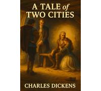 A Tale of Two Cities: A Renewed Edition of Dickens’ Classic - With Modern Preface, Author Biography, and Reflective Closing