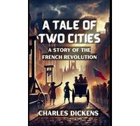 A Tale of Two Cities: A STORY OF THE FRENCH REVOLUTION