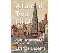 A tale of Two Cities: A STORY OF THE FRENCH REVOLUTION
