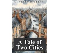 A Tale of Two Cities: A STORY OF THE FRENCH REVOLUTION