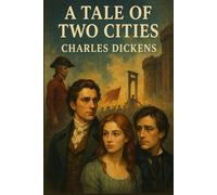 A Tale of Two Cities: A STORY OF THE FRENCH REVOLUTION