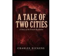 A Tale of Two Cities: A Story of the French Revolution