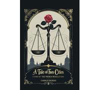 A Tale of Two Cities: A STORY OF THE FRENCH REVOLUTION